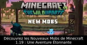Découvrez les Nouveaux Mobs de Minecraft 1.19 : Une Aventure Étonnante