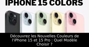 Découvrez les Nouvelles Couleurs de l&rsquo;iPhone 15 et 15 Pro : Quel Modèle Choisir ?