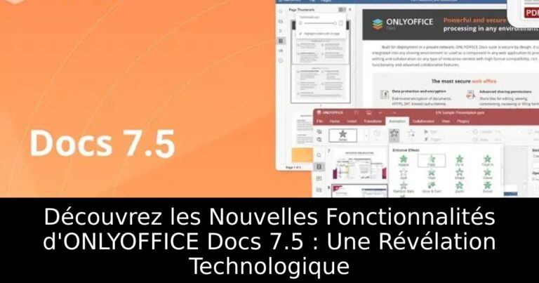 Découvrez les Nouvelles Fonctionnalités d&rsquo;ONLYOFFICE Docs 7.5 : Une Révélation Technologique