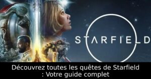 Découvrez toutes les quêtes de Starfield : Votre guide complet