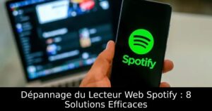 Dépannage du Lecteur Web Spotify : 8 Solutions Efficaces