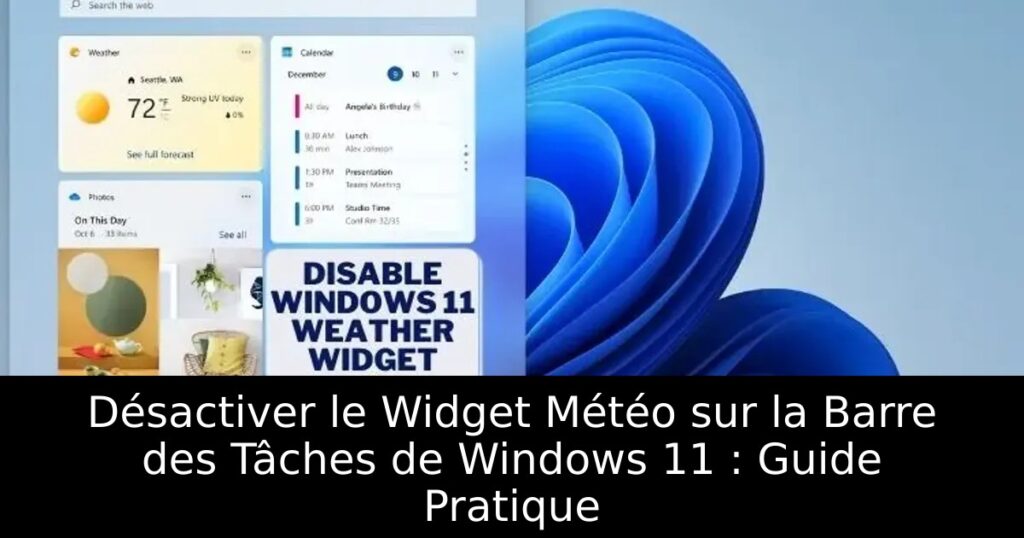 Désactiver le Widget Météo sur la Barre des Tâches de Windows 11 : Guide Pratique