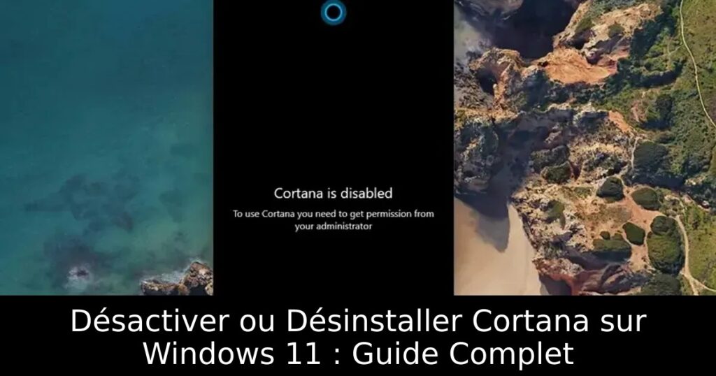 Désactiver ou Désinstaller Cortana sur Windows 11 : Guide Complet