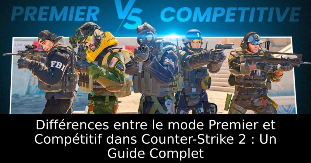 Différences entre le mode Premier et Compétitif dans Counter-Strike 2 : Un Guide Complet