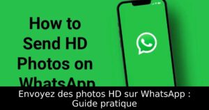 Envoyez des photos HD sur WhatsApp : Guide pratique