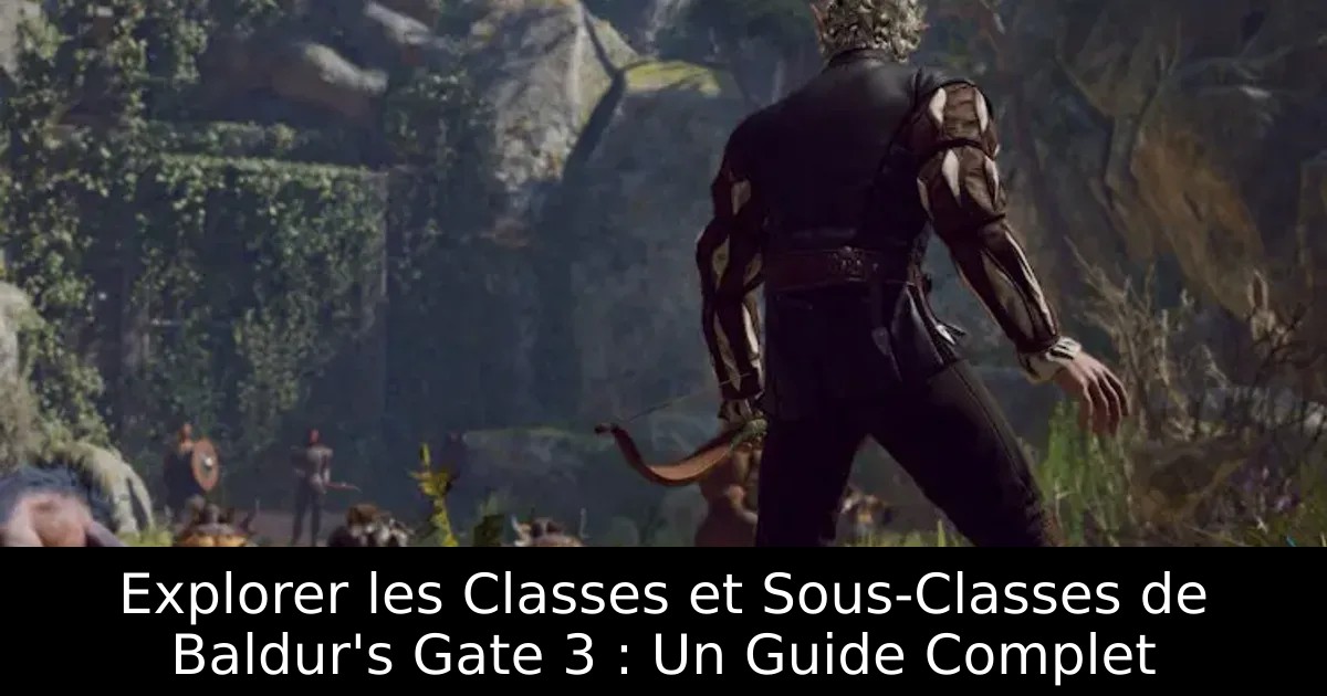 Explorer les Classes et Sous-Classes de Baldur&rsquo;s Gate 3 : Un Guide Complet
