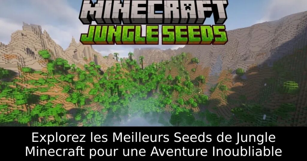 Explorez les Meilleurs Seeds de Jungle Minecraft pour une Aventure Inoubliable