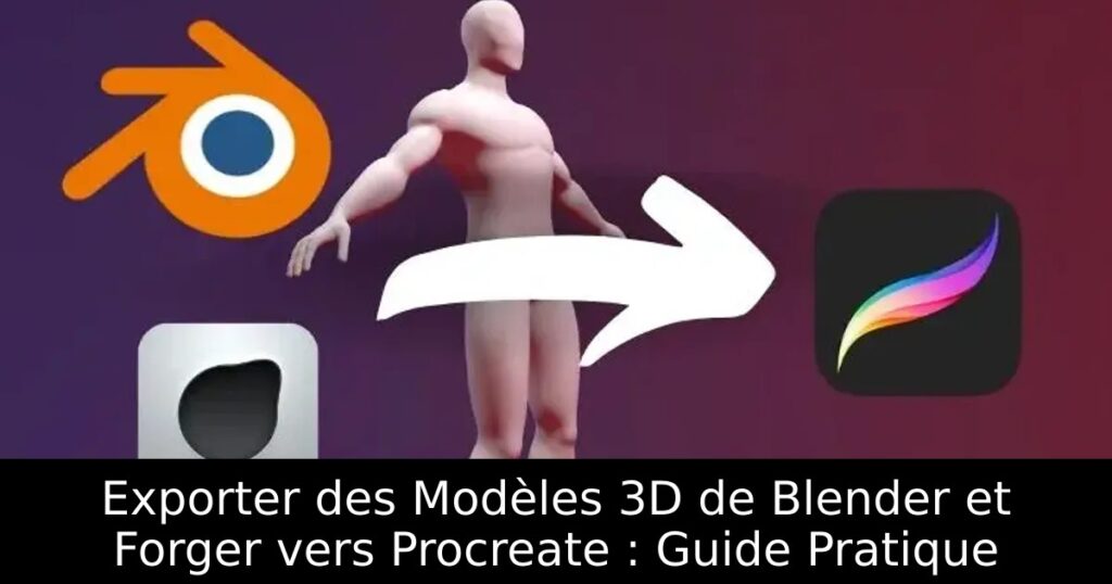 Exporter des Modèles 3D de Blender et Forger vers Procreate : Guide Pratique