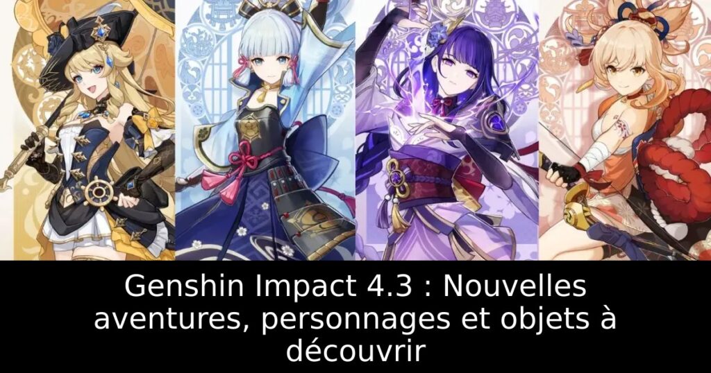 Genshin Impact 4.3 : Nouvelles aventures, personnages et objets à découvrir
