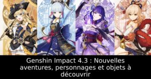 Genshin Impact 4.3 : Nouvelles aventures, personnages et objets à découvrir