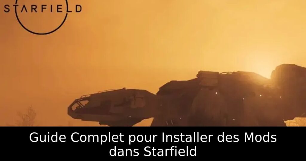 Guide Complet pour Installer des Mods dans Starfield
