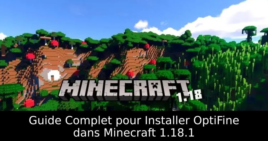 Guide Complet pour Installer OptiFine dans Minecraft 1.18.1