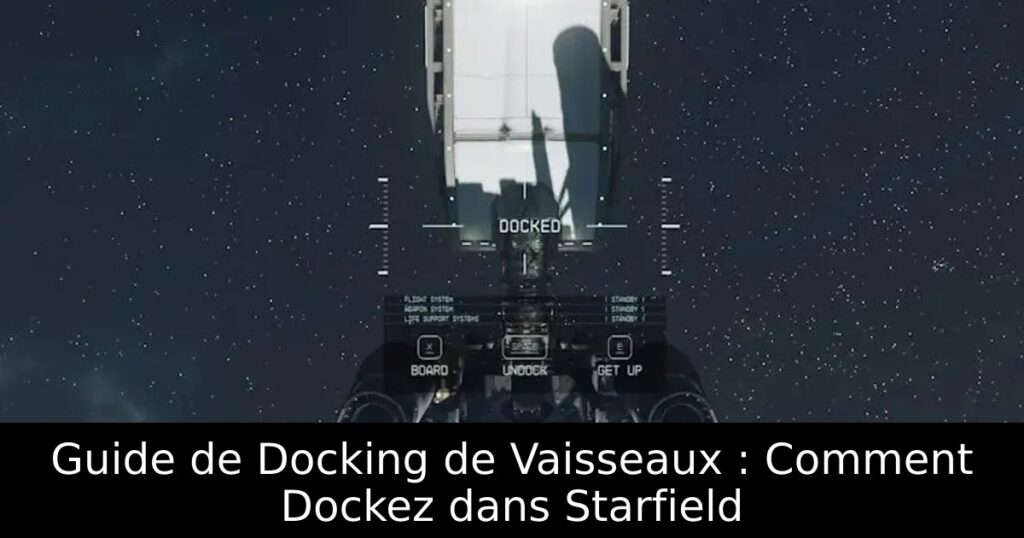 Guide de Docking de Vaisseaux : Comment Dockez dans Starfield