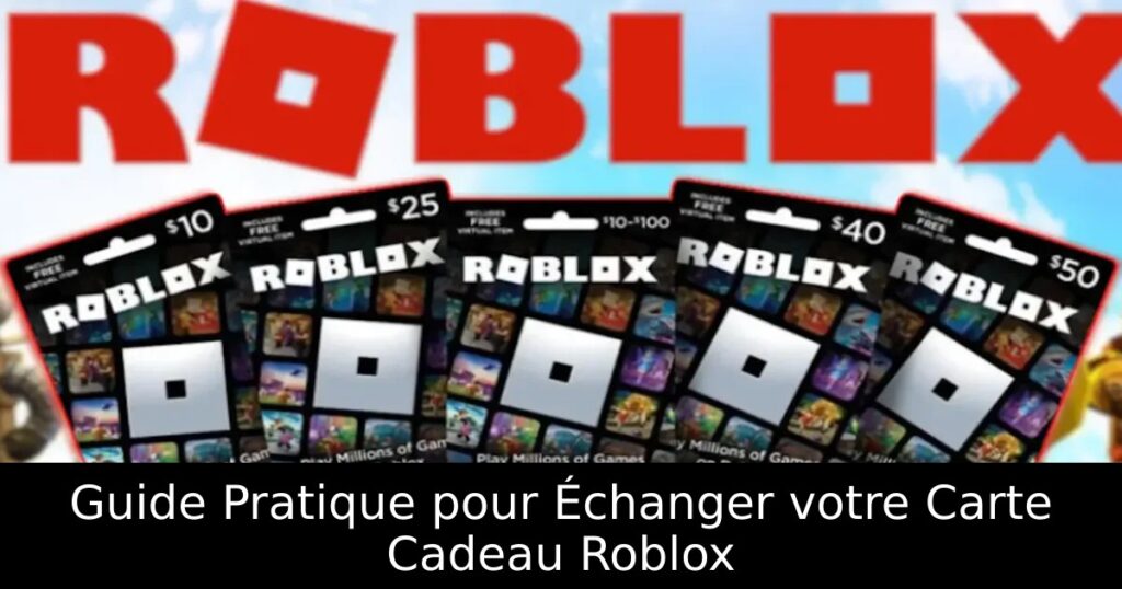 Guide Pratique pour Échanger votre Carte Cadeau Roblox