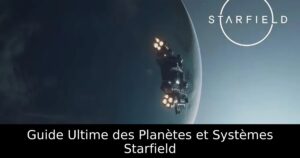 Guide Ultime des Planètes et Systèmes Starfield