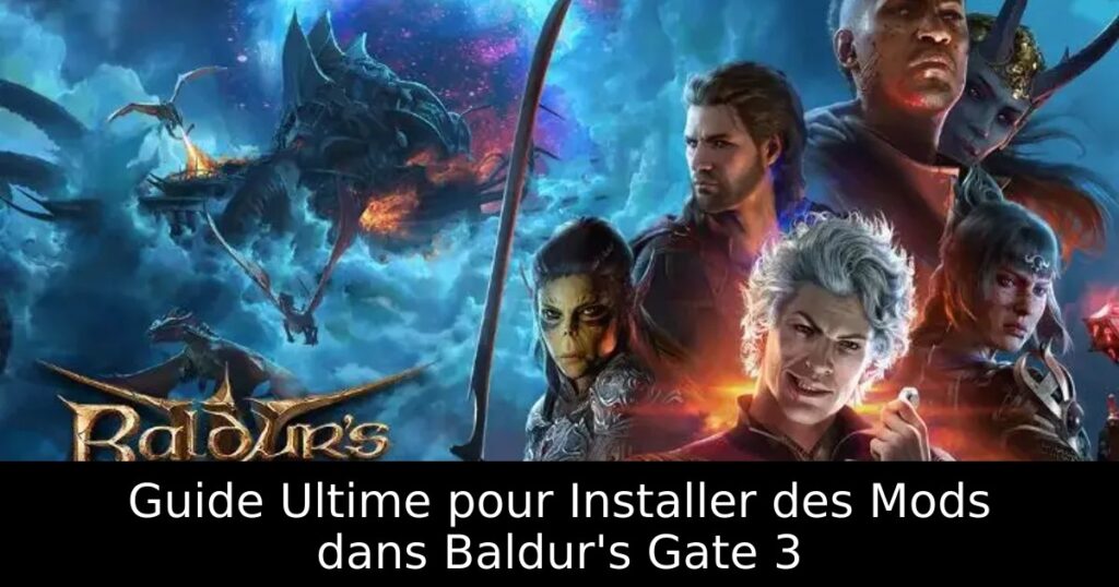 Guide Ultime pour Installer des Mods dans Baldur&rsquo;s Gate 3