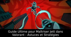 Guide Ultime pour Maîtriser Jett dans Valorant : Astuces et Stratégies