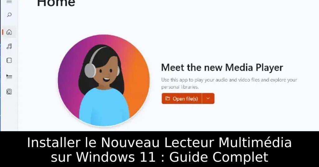 Installer le Nouveau Lecteur Multimédia sur Windows 11 : Guide Complet