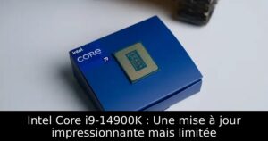 Intel Core i9-14900K : Une mise à jour impressionnante mais limitée