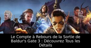 Le Compte à Rebours de la Sortie de Baldur&rsquo;s Gate 3 : Découvrez Tous les Détails