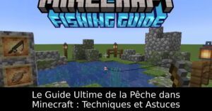 Le Guide Ultime de la Pêche dans Minecraft : Techniques et Astuces