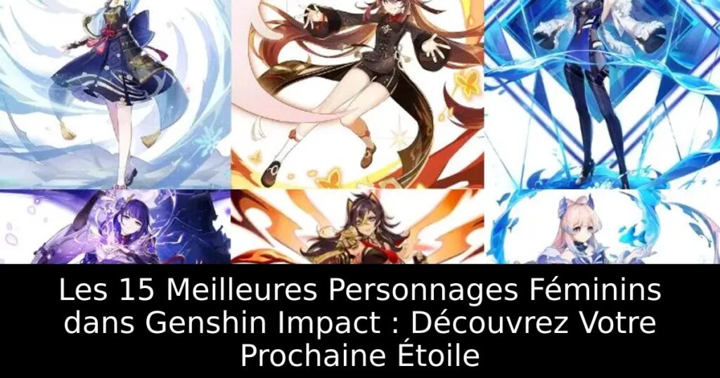 Les 15 Meilleures Personnages Féminins dans Genshin Impact : Découvrez Votre Prochaine Étoile