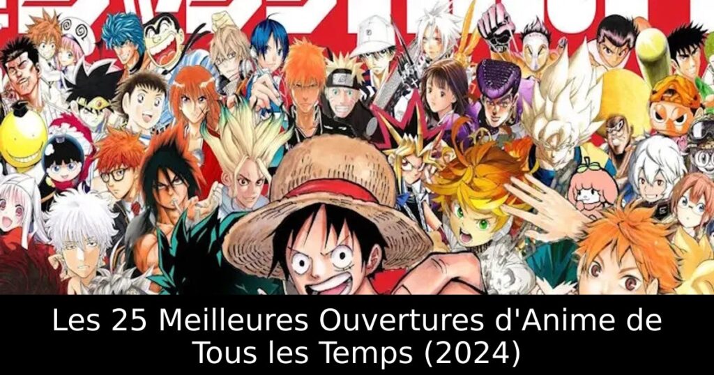 Les 25 Meilleures Ouvertures d&rsquo;Anime de Tous les Temps (2024)