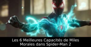 Les 6 Meilleures Capacités de Miles Morales dans Spider-Man 2