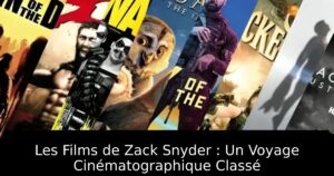 Les Films de Zack Snyder : Un Voyage Cinématographique Classé