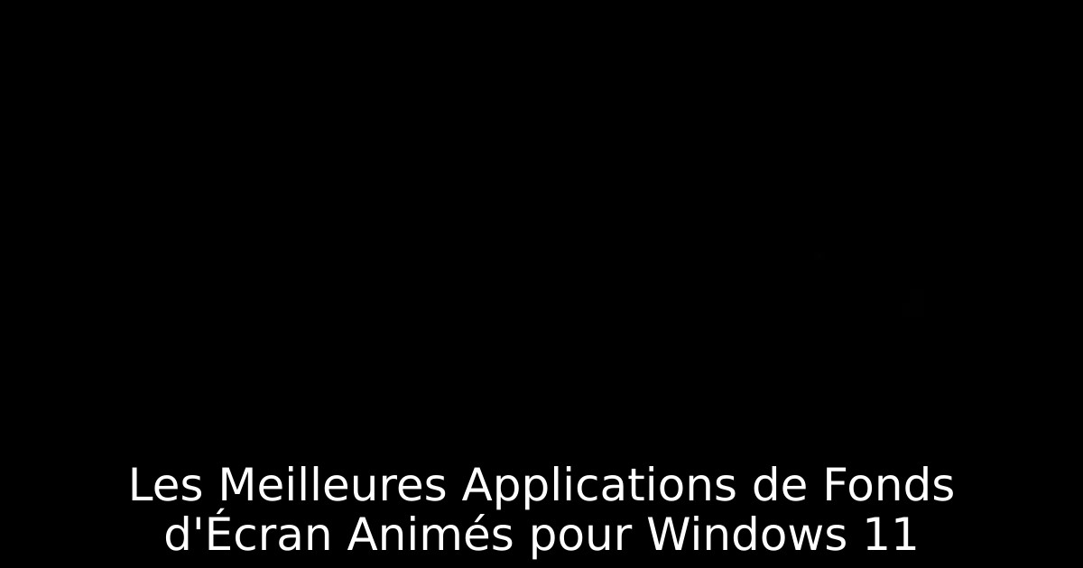 Les Meilleures Applications de Fonds d'Écran Animés pour Windows 11 ...