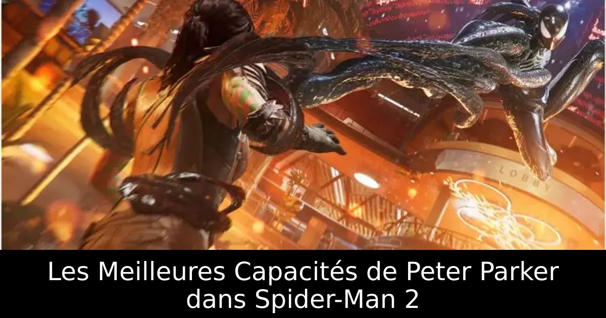 Les Meilleures Capacités de Peter Parker dans Spider-Man 2