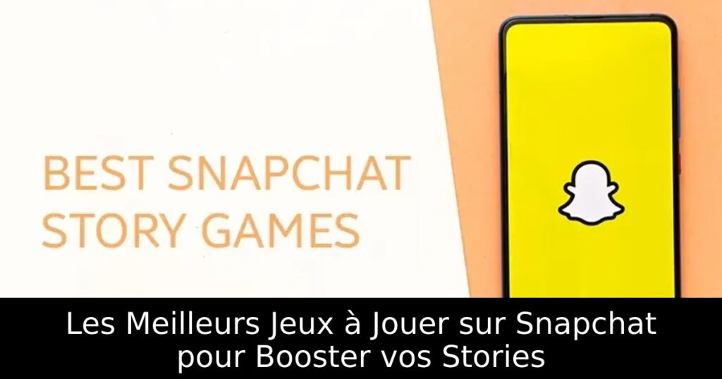 Les Meilleurs Jeux à Jouer sur Snapchat pour Booster vos Stories