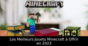 Les Meilleurs Jouets Minecraft à Offrir en 2023