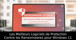 Les Meilleurs Logiciels de Protection Contre les Ransomwares pour Windows 11