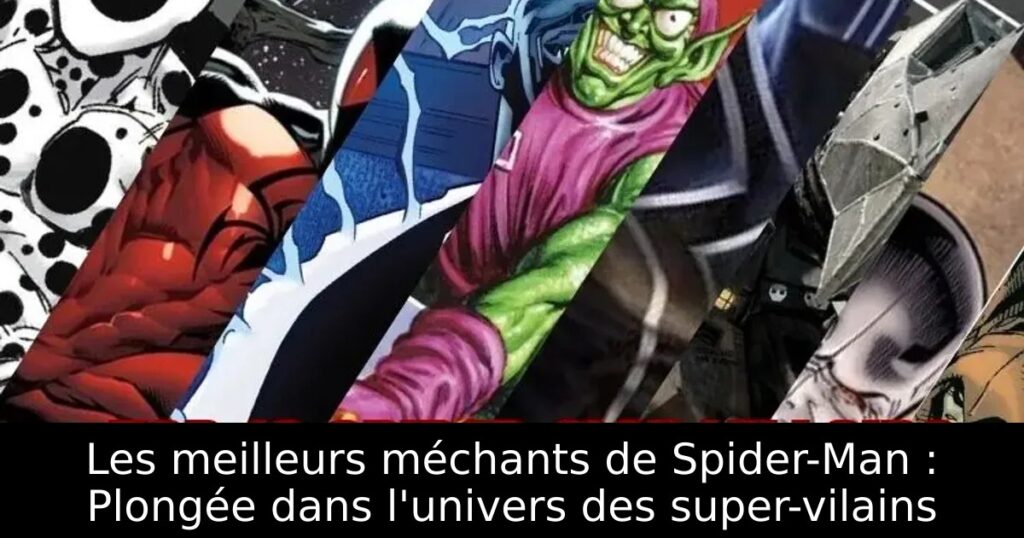 Les meilleurs méchants de Spider-Man : Plongée dans l&rsquo;univers des super-vilains