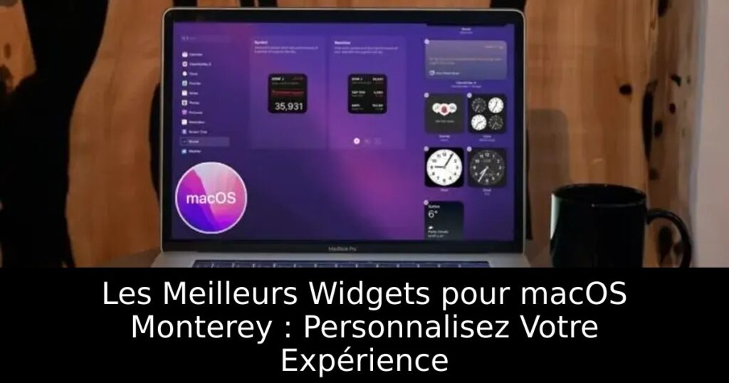 Les Meilleurs Widgets pour macOS Monterey : Personnalisez Votre Expérience