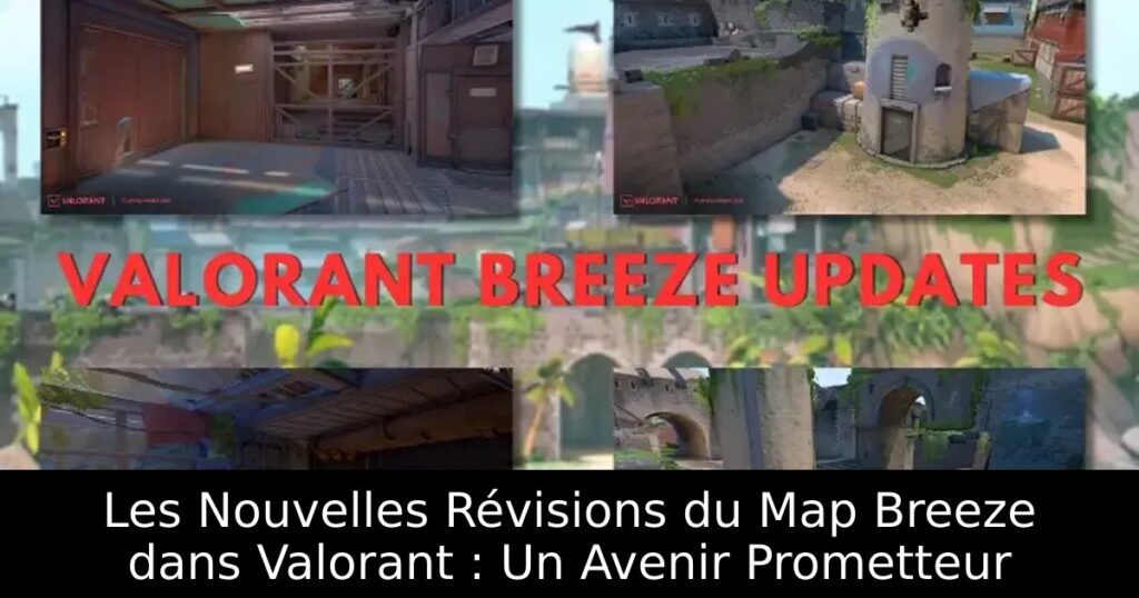 Les Nouvelles Révisions du Map Breeze dans Valorant : Un Avenir Prometteur