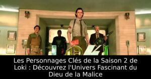 Les Personnages Clés de la Saison 2 de Loki : Découvrez l&rsquo;Univers Fascinant du Dieu de la Malice