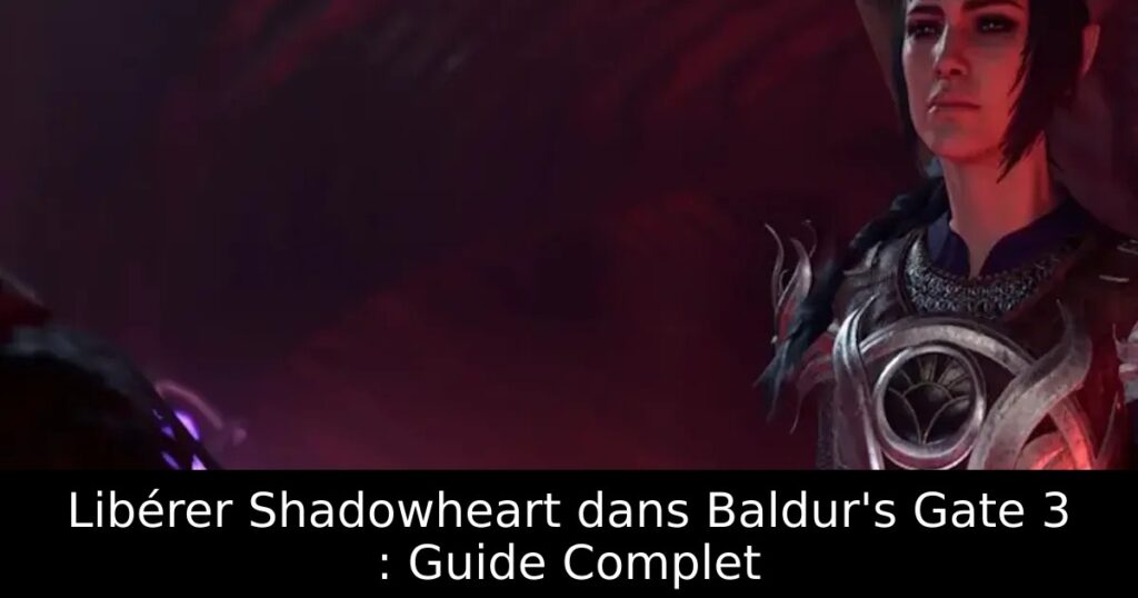Libérer Shadowheart dans Baldur&rsquo;s Gate 3 : Guide Complet