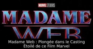 Madame Web : Plongée dans le Casting Étoilé de ce Film Marvel