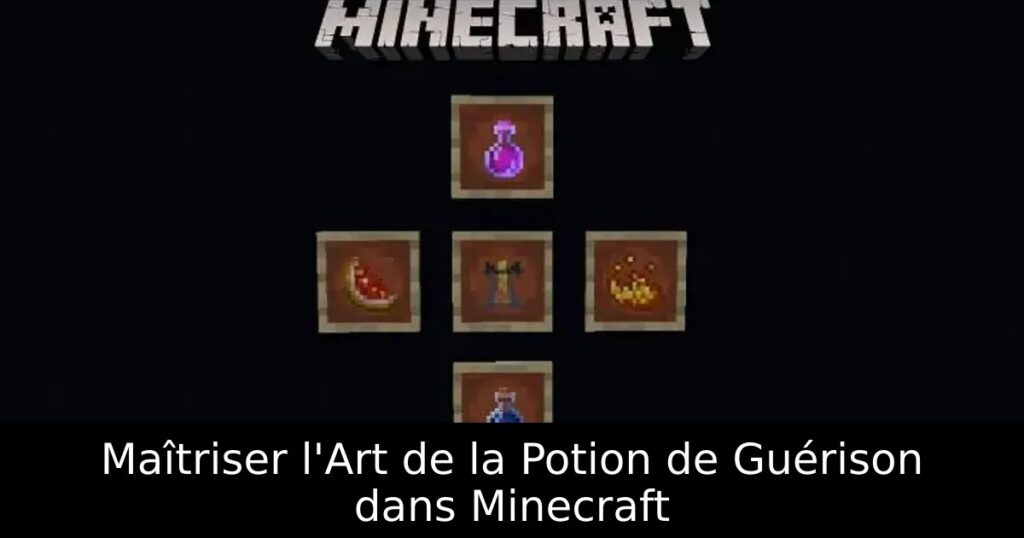 Maîtriser l&rsquo;Art de la Potion de Guérison dans Minecraft