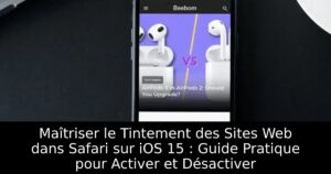 Maîtriser le Tintement des Sites Web dans Safari sur iOS 15 : Guide Pratique pour Activer et Désactiver
