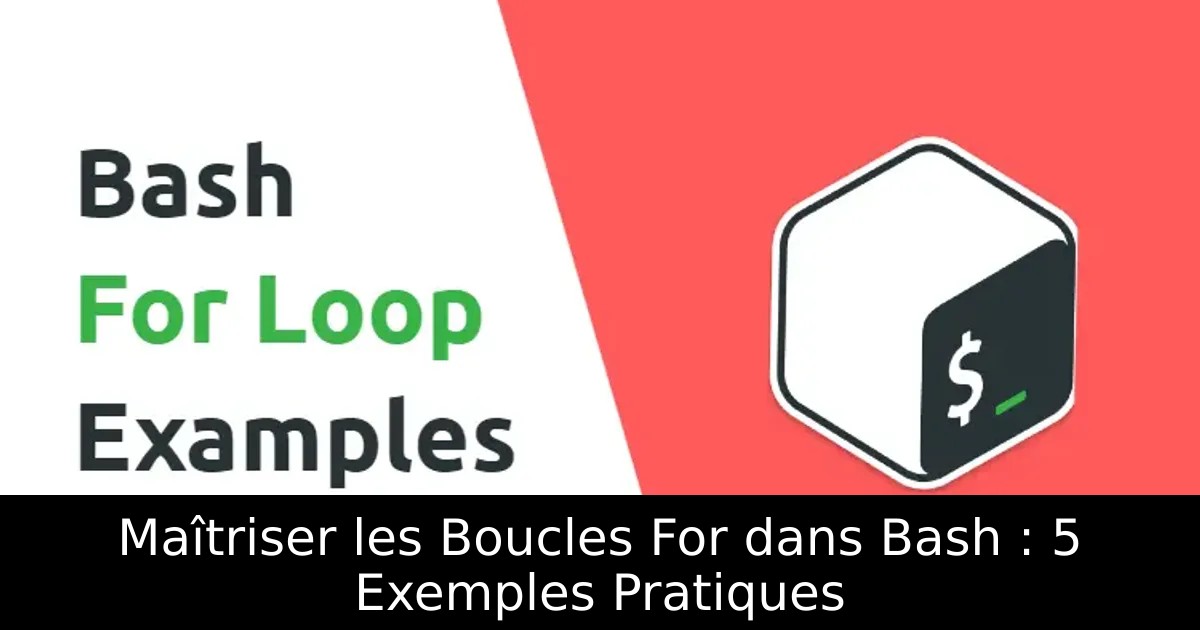 Maîtriser les Boucles For dans Bash : 5 Exemples Pratiques