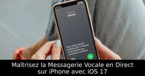 Maîtrisez la Messagerie Vocale en Direct sur iPhone avec iOS 17