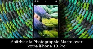 Maîtrisez la Photographie Macro avec votre iPhone 13 Pro