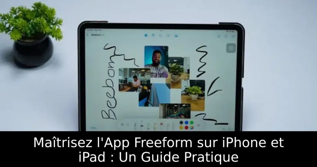 Maîtrisez l&rsquo;App Freeform sur iPhone et iPad : Un Guide Pratique