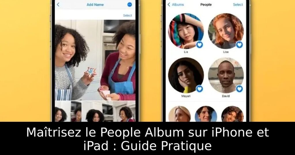 Maîtrisez le People Album sur iPhone et iPad : Guide Pratique