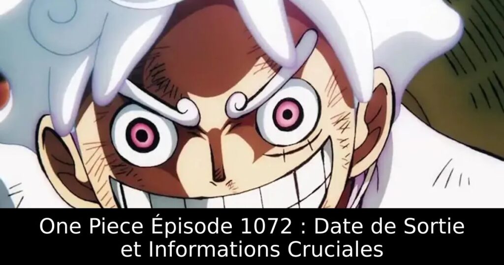 One Piece Épisode 1072 : Date de Sortie et Informations Cruciales