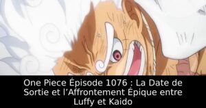One Piece Épisode 1076 : La Date de Sortie et l’Affrontement Épique entre Luffy et Kaido
