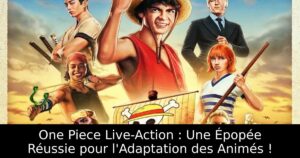 One Piece Live-Action : Une Épopée Réussie pour l&rsquo;Adaptation des Animés !